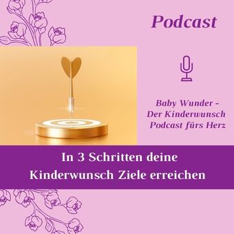 In 3 Schritten deine Kinderwunsch Ziele erreichen. Smarte und gesunde Ziele setzen und erreichen