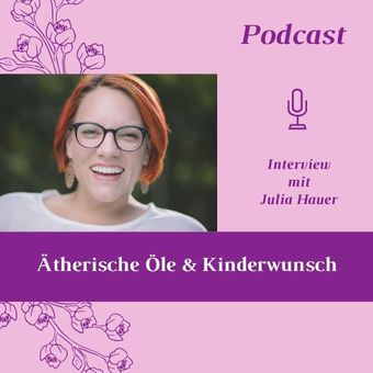 Podcast Interview mit Julia Hauer. Aetherische Oele und Kinderwunsch
