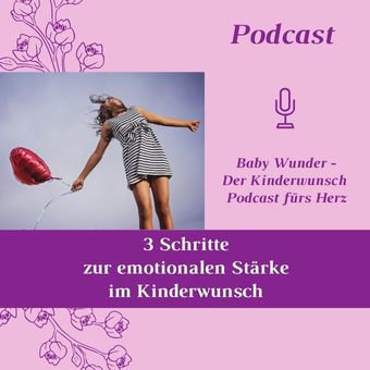 3 Schritte zur emotionalen Staerke im Kinderwunsch Baby Wunder der Kinderwunsch Podcast fuers Herz Folge 13
