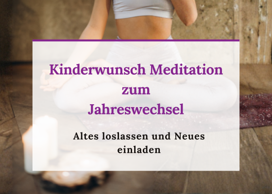 Kinderwunsch Meditation zum Jahreswechsel - Altes loslassen und Neues einladen - Kinderwunsch Podcast Folge 19: Baby Wunder der Kinderwunsch Podcast fürs Herz mit Kinderwunsch Coach Monika Sageder