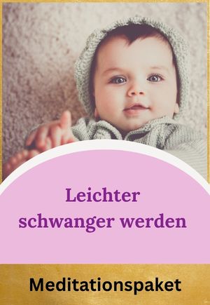 Leichter schwanger werden - Meditationspaket - Baby Wunder Kinderwunsch Coaching