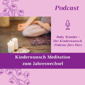 Kinderwunsch Podcast von Kinderwunsch Coach Monika Sageder. Folge 19. Kinderwunsch Meditation zum Jahreswechsel