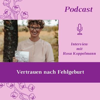 Vertrauen nach Fehlgeburt. Interview mit Rosa Koppelmann