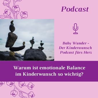 Warum ist emotionale Balance im Kinderwunsch so wichtig Baby Wunder der Kinderwunsch Podcast fuers Herz Folge 14