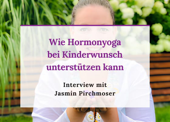 Hormone bei Kinderwunsch natürlich unterstützen - 5 sanfte Wege für mehr Hormonbalance Wie Hormonyoga bei Kinderwunsch unterstützen kann - Interview mit Jasmin Pirchmoser. Kinderwunsch Pocast Baby Wunder der Kinderwunsch Podcast fürs Herz mit Kinderwunsch Coach Monika Sageder - Folge 21
