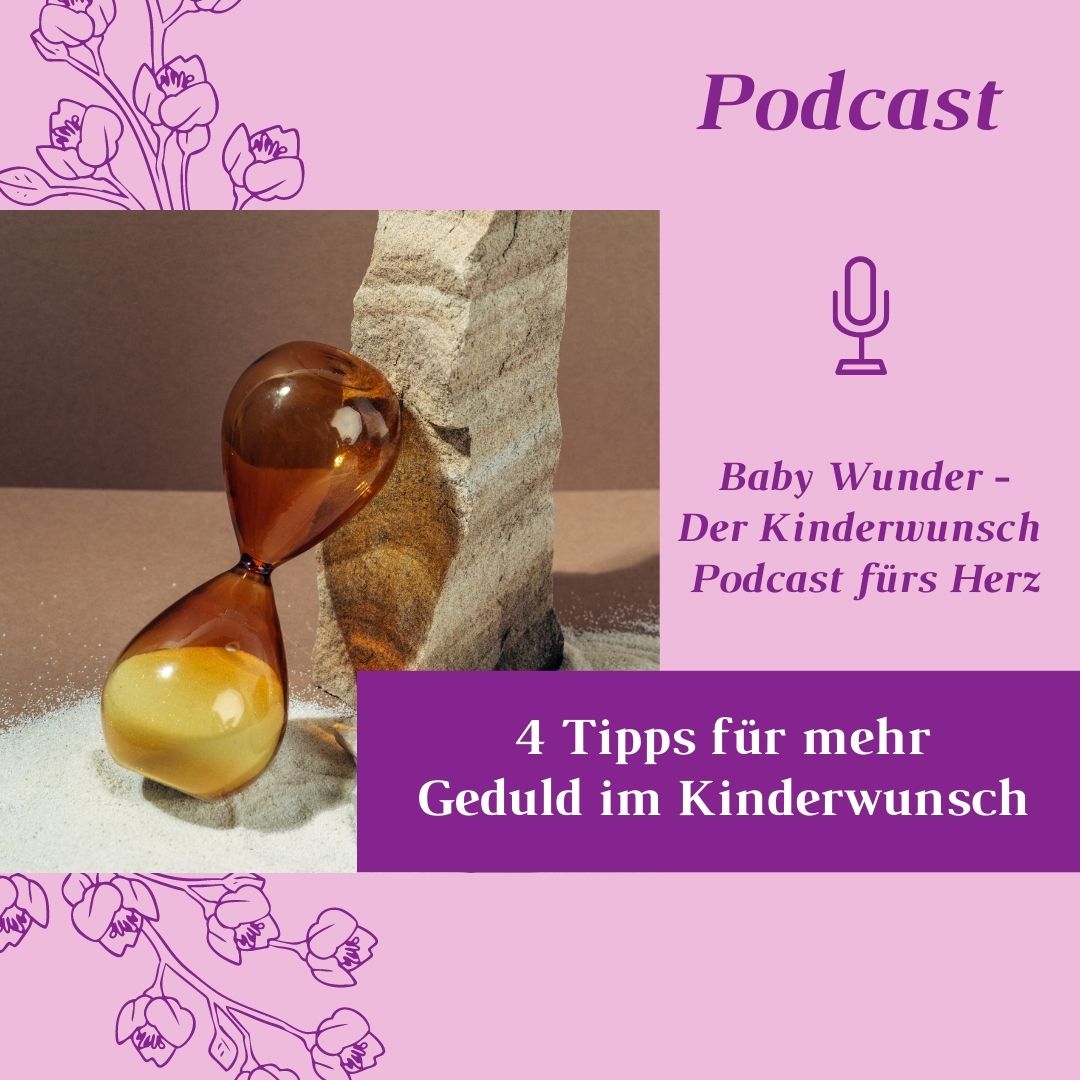 Kinderwunsch Podcast 4 Tipps für mehr Geduld im Kinderwunsch Baby Wunder - Der Kinderwunsch Podcast fürs Herz