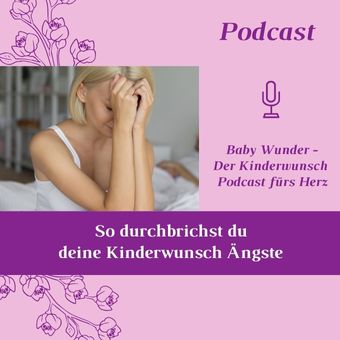 Kinderwunsch Ängste loslassen - Podcast Kinderwunsch