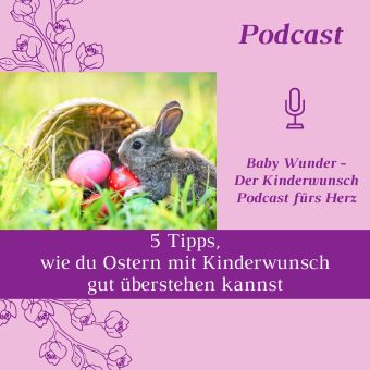 54_5 Tipps für Ostern mit Kinderwunsch Kinderwunsch Podcast