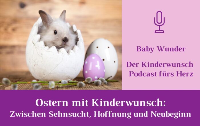 Podcast Folge 60_Ostern mit Kinderwunsch_Zwischen Sehensucht, Hoffnung und Neubeginn