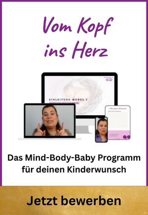 Vom Kopf ins Herz - Das Mind-Body-Baby-Programm für deinen Kinderwunsch. Jetzt bewerben.