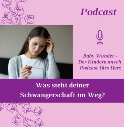 Was steht deiner Schwangerschaft im Weg. Kinderwunsch Blockaden lösen. Baby Wunder - Der Kinderwunsch Podcast fürs Herz mit Kinderwunsch Coach Monika Sageder