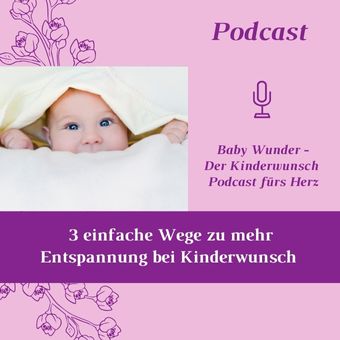 3 einfache Wege zu mehr Entspannung im Kinderwunsch Baby Wunder der Kinderwunsch Podcast fuers Herz Folge 67