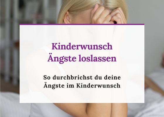 Kinderwunsch Ängste loslassen