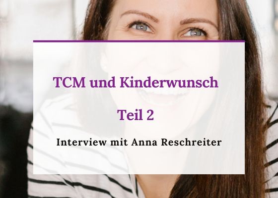TCM und Kinderwunsch - Teil 2 - Interview mit Ernährungsexpertin Anna Reschreiter - Podcast Folge10 - Baby Wunder - Der Kinderwunsch Podcast fürs Herz mit Kinderwunsch Coach Monika Sageder